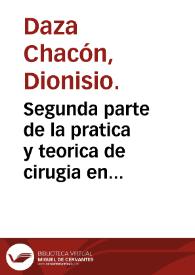 Segunda parte de la pratica y teorica de cirugia en romance y en latin, que trata de todas las heridas en general, y en particular