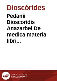 Pedanii Dioscoridis Anazarbei De medica materia libri sex