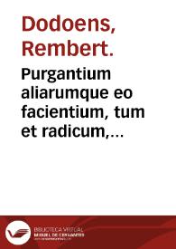 Purgantium aliarumque eo facientium, tum et radicum, conuoluorum ac deleteriarum herbarum historiae libri IIII