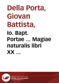 Io. Bapt. Portae ... Magiae naturalis libri XX ...