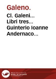 Cl. Galeni... Libri tres... Guinterio Ioanne Andernaco interprete.