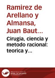 Cirugia, ciencia y metodo racional : teorica y practica de las curaciones en el cuerpo humano... con el tratado de pronosticos, medicamentos,...