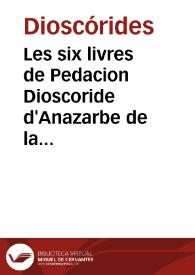 Les six livres de Pedacion Dioscoride d'Anazarbe de la matiere medicinale