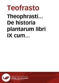 Theophrasti... De historia plantarum libri IX cum Decimi principio et De causis siue earum generatione libri VI