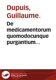 De medicamentorum quomodocunque purgantium facultatibus, nusquam anteà neque dictis, neque per ordinem digestis libri duo ...