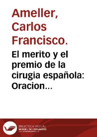 El merito y el premio de la cirugia española : Oracion inaugural que para la renovacion de los estudios del Real Colegio de Cirugia de Cadiz