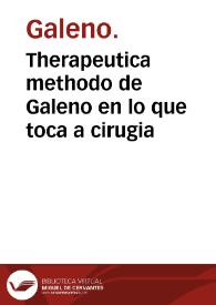 Therapeutica methodo de Galeno en lo que toca a cirugia