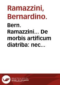 Bern. Ramazzini... De morbis artificum diatriba : nec non eiusdem dissertatio logica ; Accedunt Lucae Antonii Portii In Hippocratis librum De...