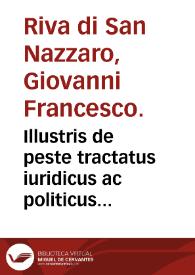 Illustris de peste tractatus iuridicus ac politicus Ioann. Francisci Ripae...
