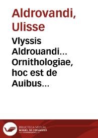 Vlyssis Aldrouandi... Ornithologiae, hoc est de Auibus historiae libri XII...