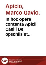 In hoc opere contenta Apicii Caelii De opsoniis et condimentis siue Arte coquinaria libri X : Item Gabrielis Humelbergii... In Apicii Caelii libros...