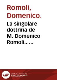 La singolare dottrina de M. Domenico Romoli... dell'vfficio dello scalco, de i condimenti di tutte le viuande, le stagioni che si conuengono a...