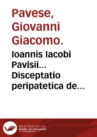 Ioannis Iacobi Pavisii... Disceptatio peripatetica de accretione...