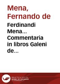 Ferdinandi Mena... Commentaria in libros Galeni de sanguinis missione & purgatione : quibus additur libellus vtillissimus De ratione...