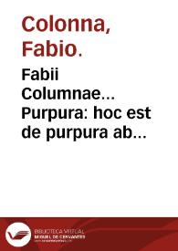 Fabii Columnae... Purpura : hoc est de purpura ab animali testaceo fusa, de hoc ipso animali, aliisque rarioribus testaceis quibusdam...