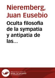 Oculta filosofia de la sympatia y antipatia de las cosas, artificio de la naturaleza y noticia natural del mundo y segunda parte de la Curiosa...