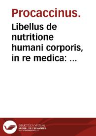 Libellus de nutritione humani corporis, in re medica : summa breuitate ac methodo conscriptus