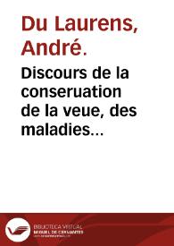 Discours de la conseruation de la veue, des maladies melancholiques, des catarrhes & de la vieillesse