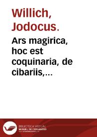 Ars magirica, hoc est coquinaria, de cibariis, ferculis opsoniis, alimentis & potibus diiuersis parandis, eorumq[ue] facultatibus liber ...