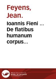Ioannis Fieni ... De flatibus humanum corpus molestantibus ...