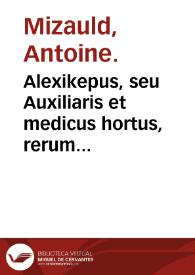 Alexikepus, seu Auxiliaris et medicus hortus, rerum variarum & secretoru[m] remediorum accessione locupletatus