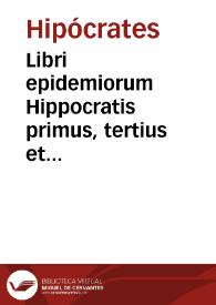 Libri epidemiorum Hippocratis primus, tertius et sextus, cum Galeni in eos Commentarii, Io. Vassaeo Meldensi interprete.