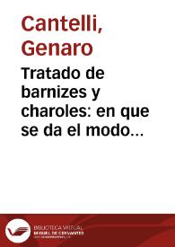 Tratado de barnizes y charoles : en que se da el modo de componer uno perfectamente, parecido al de la China, y muchos otros, que sirven à la...