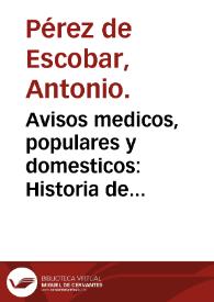 Avisos medicos, populares y domesticos : Historia de todos los contagios ... obra util y necesaria á los médicos, cirujanos, y Ayuntamientos de los...