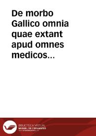 De morbo Gallico omnia quae extant apud omnes medicos cuiuscunque nationis... : tomus prior.