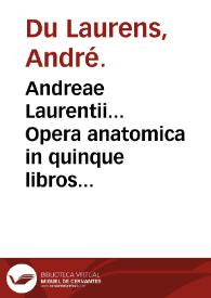 Andreae Laurentii... Opera anatomica in quinque libros diuisa...