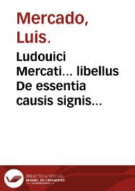 Ludouici Mercati... libellus De essentia causis signis & curatione febris malignae...