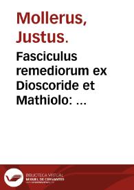 Fasciculus remediorum ex Dioscoride et Mathiolo : omnibus humani corporis methodice acommodatum