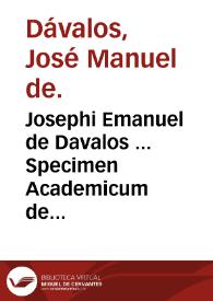 Josephi Emanuel de Davalos ... Specimen Academicum de morbis nonnullis Limae grassantibus ipsorumque therapeia ...