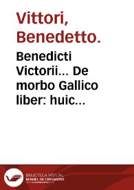 Benedicti Victorii... De morbo Gallico liber : huic annectitur de curatione pleuritidis per sanguinis missionem liber ad Hippocratis & Galeni scopum.
