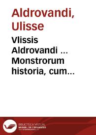 Vlissis Aldrovandi ... Monstrorum historia, cum Paralipomenis historiae omnium animalium