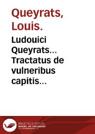 Ludouici Queyrats... Tractatus de vulneribus capitis...