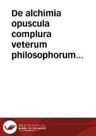 De alchimia opuscula complura veterum philosophorum...