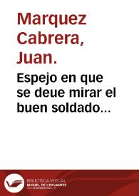 Espejo en que se deue mirar el buen soldado...