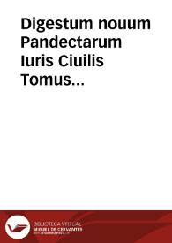 Digestum nouum Pandectarum Iuris Ciuilis  Tomus tertivs ...