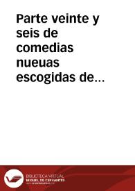 Parte veinte y seis de comedias nueuas escogidas de los mejores ingenios de España...