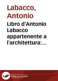 Libro d'Antonio Labacco appartenente a l'architettura : nel qual si figurano alcune notabili antiquità di Roma