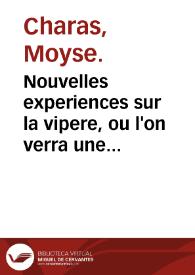 Nouvelles experiences sur la vipere, ou l'on verra une description exacte de toutes ses parties, la source de son venin, ses divers effets, et les...