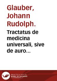 Tractatus de medicina universali, sive de auro potabili vero ...