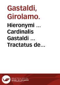 Hieronymi ... Cardinalis Gastaldi ... Tractatus de auertenda et profliganda peste politico-legalis : eo lucubratus tempore, quo ipse Loemocomiorum...