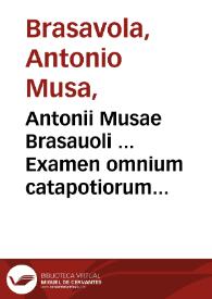 Antonii Musae Brasauoli ... Examen omnium catapotiorum vel pilularum, quarum apud pharmacopolas usus est ... : Conradi Gesneri ... enumeratio medicamentorum purgantium, vomitorium, et aluum bonam facientium ...