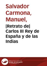 [Retrato de] Carlos III Rey de España y de las Indias