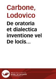 De oratoria et dialectica inventione vel De locis communibus libri quinque ...