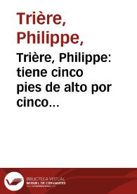 Trière, Philippe : tiene cinco pies de alto por cinco de ancho, se ha trasladado del Real Palacio al Museo de Madrid