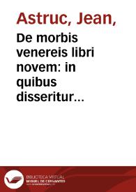 De morbis venereis libri novem : in quibus disseritur tum de origine, propagatione & contagione horumce affectuum in genere ...