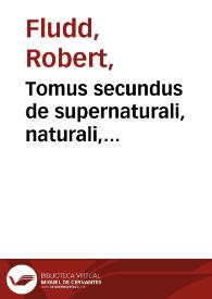 Tomus secundus de supernaturali, naturali, praeternaturali et contranaturali microcosmi historia : in tractatus tres distributa